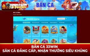 Tổng quan về sảnh bắn cá 33WIN