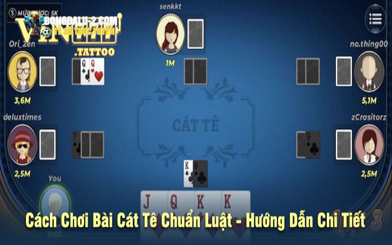 Cách đánh bài Cát Tê theo đúng luật