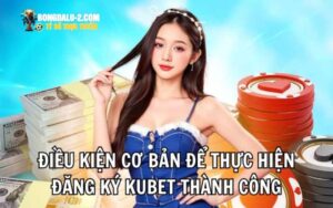 Những lưu ý cần nắm rõ trong quá trình đăng ký KUBET