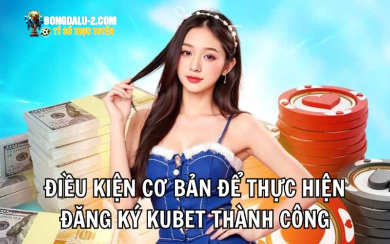 Những lưu ý cần nắm rõ trong quá trình đăng ký KUBET
