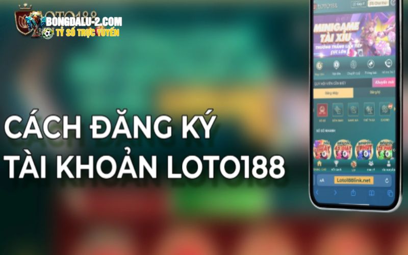 Cách đăng ký Loto188 chỉ trong 1 phút – Hướng dẫn chi tiết