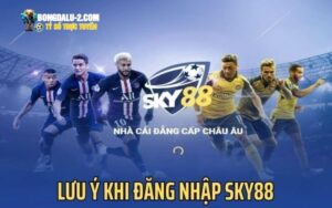 Bỏ túi lưu ý khi đăng nhập sky88