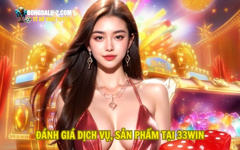 Đánh giá ưu điểm tại nhà cái 33WIN