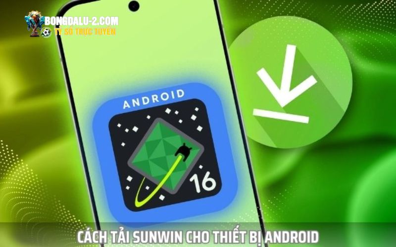 Cách tải SUNWIN cho Android