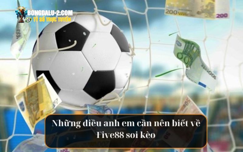 Five88 soi kèo những điều anh em cần biết