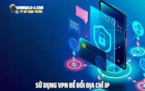 Sử dụng VPN để đổi địa chỉ IP