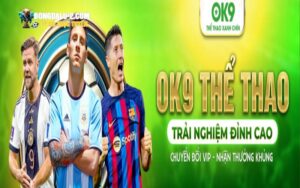 Giới thiệu về nhà cái OK9 và các ưu đãi hấp dẫn