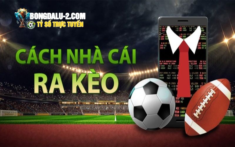 Cách nhà cái ra kèo khi thay đổi tỷ lệ cược