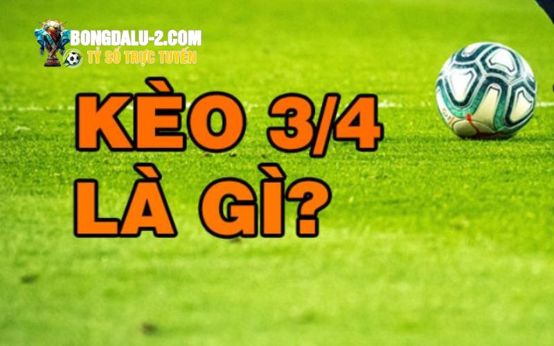 Cách tính kèo chấp 3/4 trong cá cược bóng đá