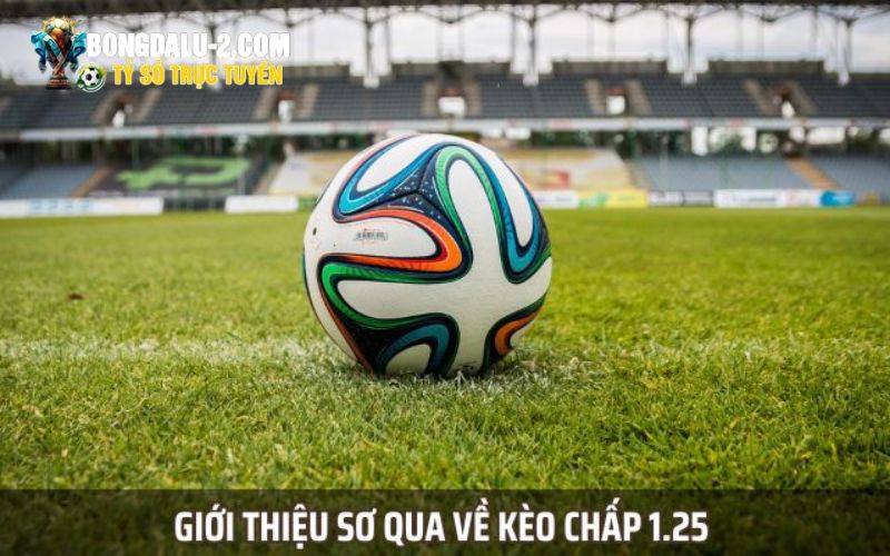 Tổng quan về kèo chấp 1.25